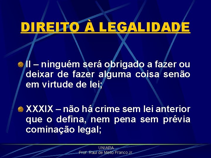 DIREITO À LEGALIDADE II – ninguém será obrigado a fazer ou deixar de fazer