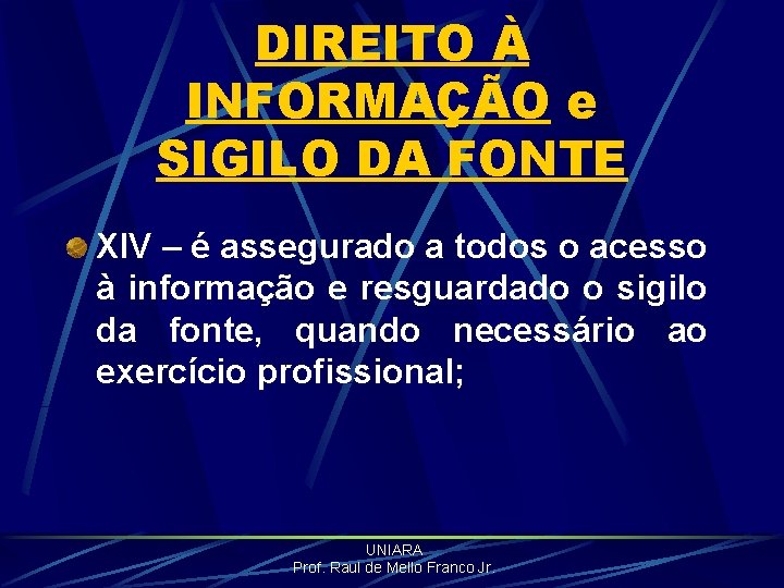 DIREITO À INFORMAÇÃO e SIGILO DA FONTE XIV – é assegurado a todos o