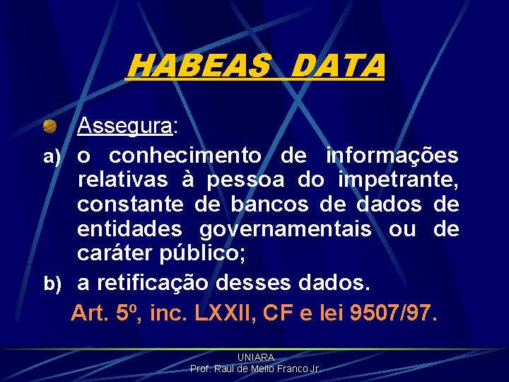 HABEAS DATA Assegura: a) o conhecimento de informações relativas à pessoa do impetrante, constante