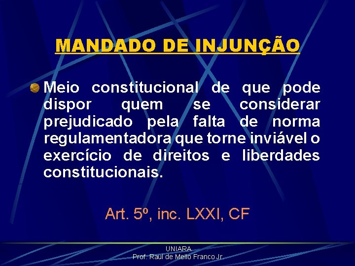 MANDADO DE INJUNÇÃO Meio constitucional de que pode dispor quem se considerar prejudicado pela