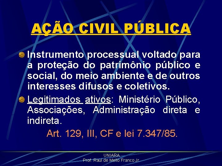 AÇÃO CIVIL PÚBLICA Instrumento processual voltado para a proteção do patrimônio público e social,
