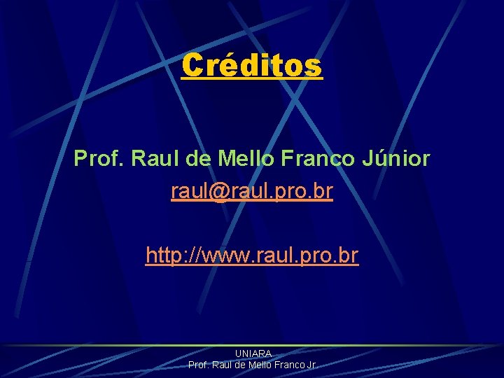 Créditos Prof. Raul de Mello Franco Júnior raul@raul. pro. br http: //www. raul. pro.