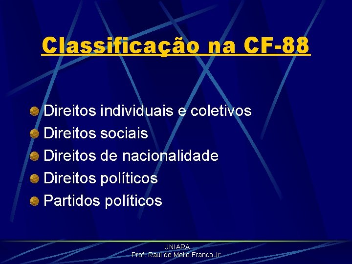 Classificação na CF-88 Direitos individuais e coletivos Direitos sociais Direitos de nacionalidade Direitos políticos