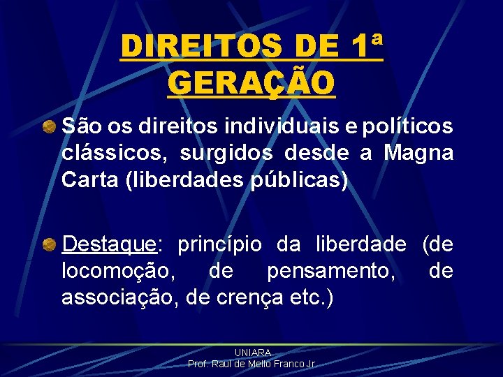 DIREITOS DE 1ª GERAÇÃO São os direitos individuais e políticos clássicos, surgidos desde a