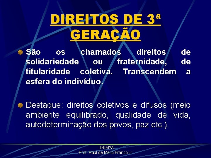 DIREITOS DE 3ª GERAÇÃO São os chamados direitos de solidariedade ou fraternidade, de titularidade