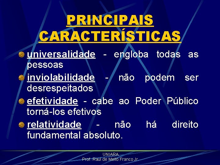 PRINCIPAIS CARACTERÍSTICAS universalidade - engloba todas as pessoas inviolabilidade - não podem ser desrespeitados