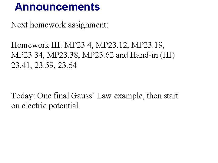 Announcements Next homework assignment: Homework III: MP 23. 4, MP 23. 12, MP 23.