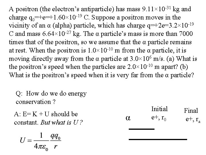 A positron (the electron’s antiparticle) has mass 9. 11× 10 -31 kg and charge