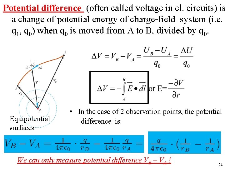 Potential difference (often called voltage in el. circuits) is a change of potential energy