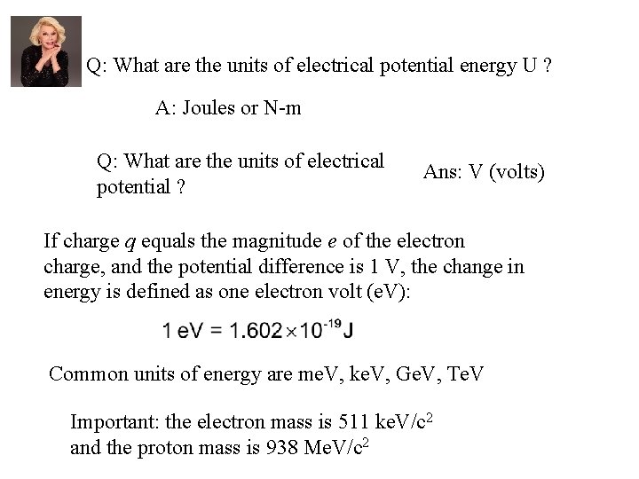Q: What are the units of electrical potential energy U ? A: Joules or