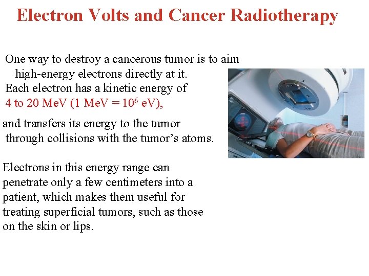 Electron Volts and Cancer Radiotherapy One way to destroy a cancerous tumor is to