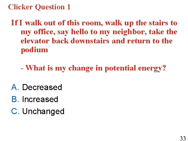 Clicker Question 1 If I walk out of this room, walk up the stairs