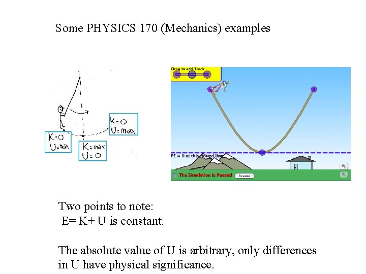 Some PHYSICS 170 (Mechanics) examples Two points to note: E= K+ U is constant.