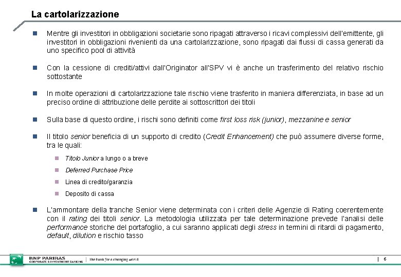 La cartolarizzazione n Mentre gli investitori in obbligazioni societarie sono ripagati attraverso i ricavi La cartolarizzazione n Mentre gli investitori in obbligazioni societarie sono ripagati attraverso i ricavi