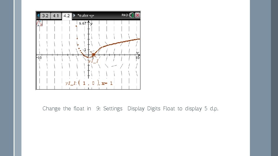 Change the float in 9: Settings Display Digits Float to display 5 d. p. Change the float in 9: Settings Display Digits Float to display 5 d. p.
