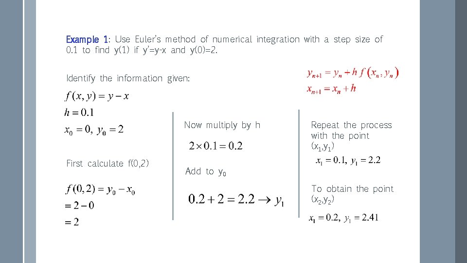 Example 1: Use Euler’s method of numerical integration with a step size of 0. Example 1: Use Euler’s method of numerical integration with a step size of 0.
