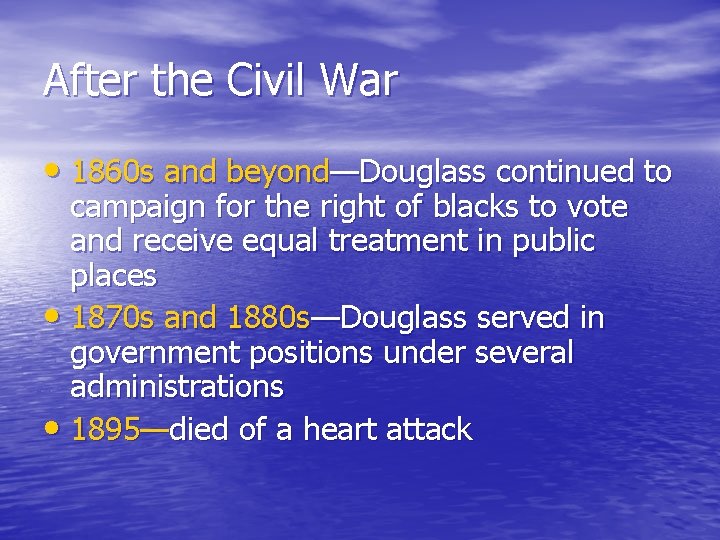 After the Civil War • 1860 s and beyond—Douglass continued to campaign for the