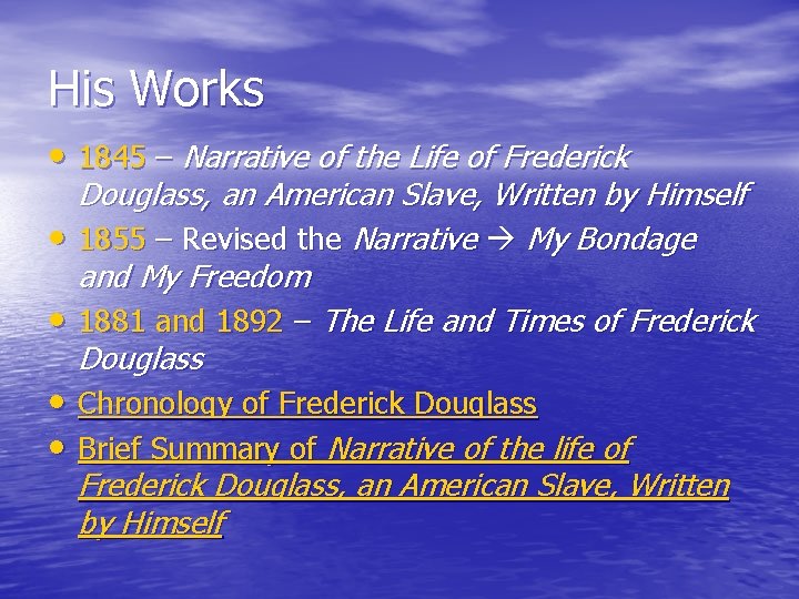 His Works • 1845 – Narrative of the Life of Frederick Douglass, an American