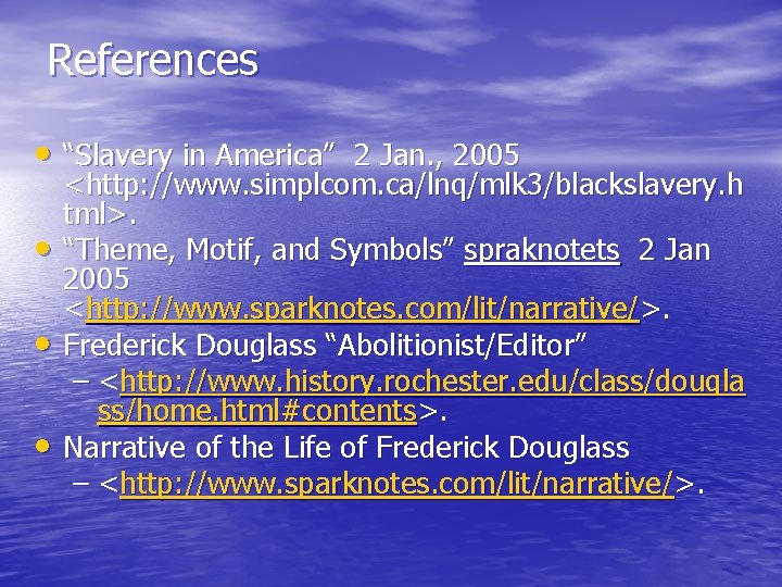 References • “Slavery in America” 2 Jan. , 2005 • • • <http: //www.