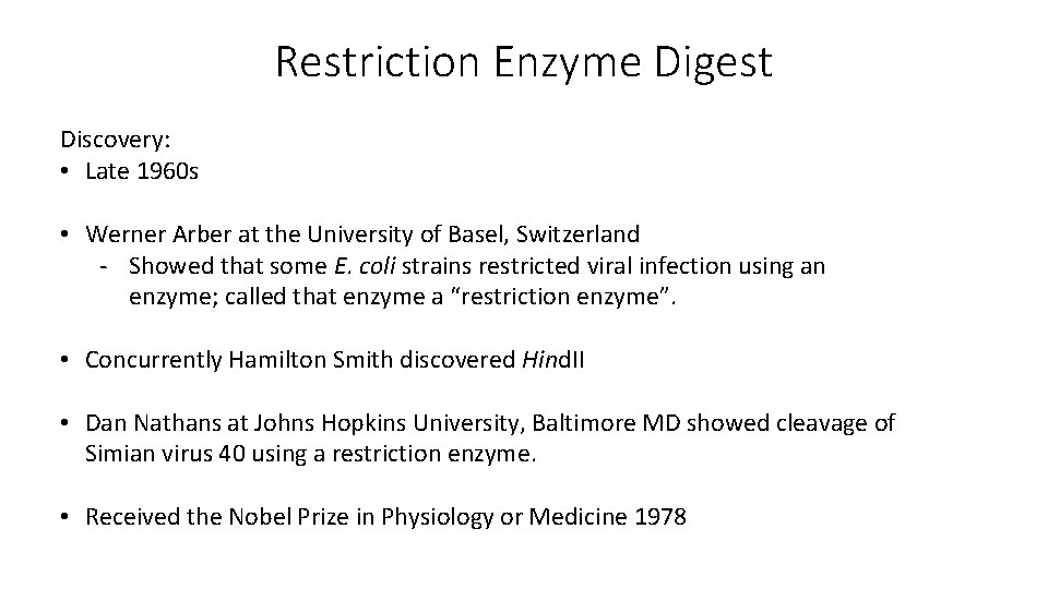 Restriction Enzyme Digest Discovery: • Late 1960 s • Werner Arber at the University