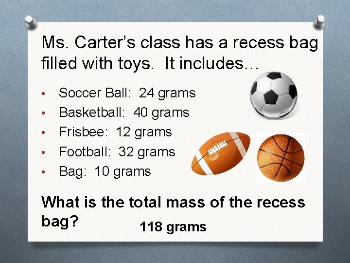 Ms. Carter’s class has a recess bag filled with toys. It includes… • •