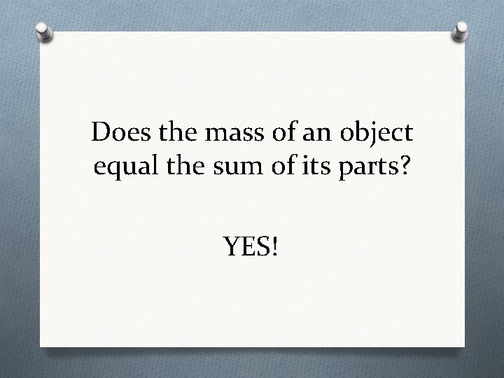 Does the mass of an object equal the sum of its parts? YES! 