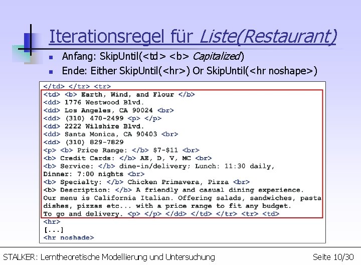 Iterationsregel für Liste(Restaurant) n n Anfang: Skip. Until(<td> <b> Capitalized) Ende: Either Skip. Until(<hr>)