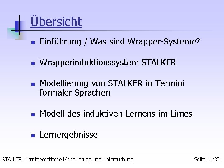 Übersicht n Einführung / Was sind Wrapper-Systeme? n Wrapperinduktionssystem STALKER n Modellierung von STALKER