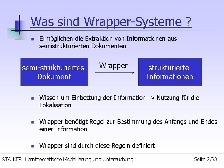 Was sind Wrapper-Systeme ? n Ermöglichen die Extraktion von Informationen aus semistrukturierten Dokumenten semi-strukturiertes