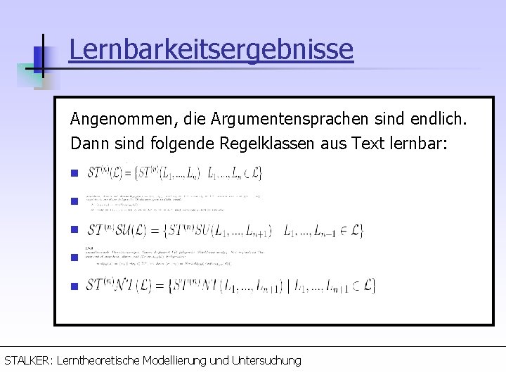 Lernbarkeitsergebnisse Angenommen, die Argumentensprachen sind endlich. Dann sind folgende Regelklassen aus Text lernbar: n