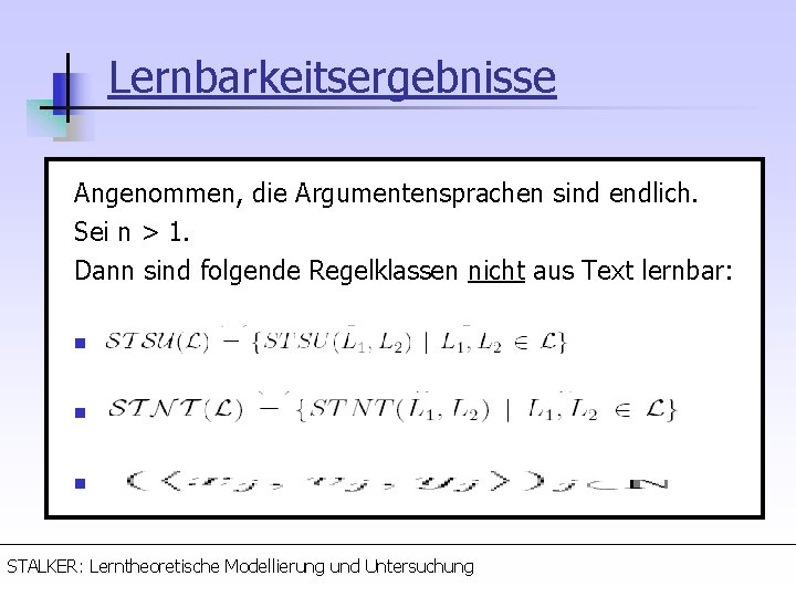 Lernbarkeitsergebnisse Angenommen, die Argumentensprachen sind endlich. Sei n > 1. Dann sind folgende Regelklassen