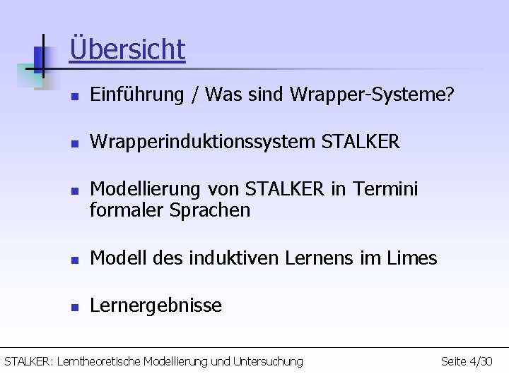 Übersicht n Einführung / Was sind Wrapper-Systeme? n Wrapperinduktionssystem STALKER n Modellierung von STALKER