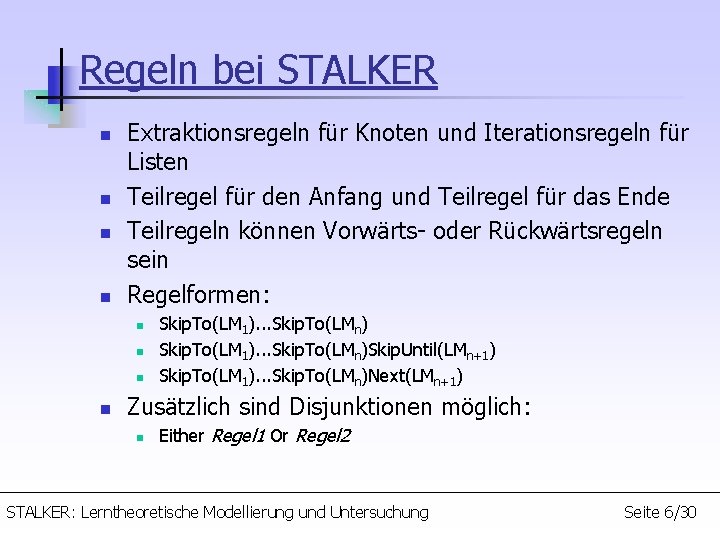 Regeln bei STALKER n n Extraktionsregeln für Knoten und Iterationsregeln für Listen Teilregel für
