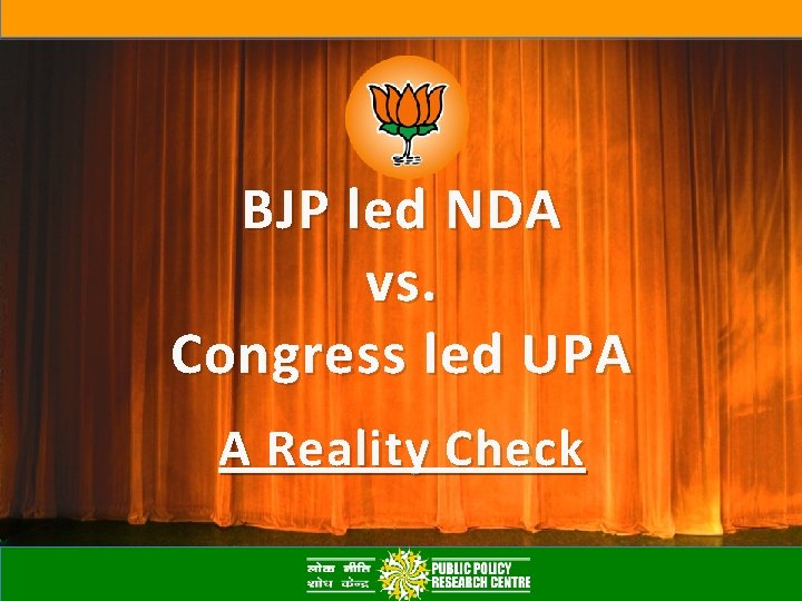 BJP led NDA vs. Congress led UPA A Reality Check 