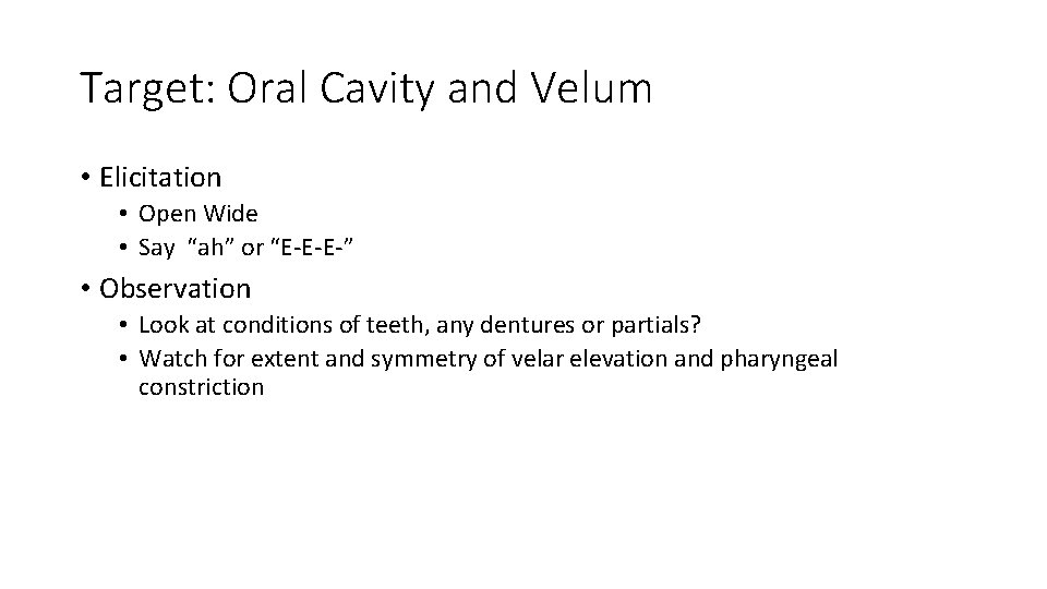 Target: Oral Cavity and Velum • Elicitation • Open Wide • Say “ah” or