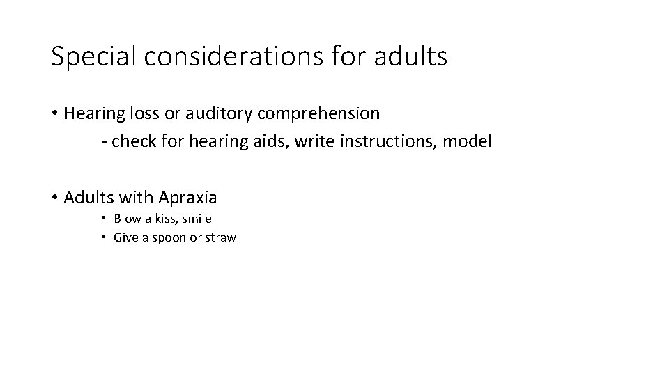 Special considerations for adults • Hearing loss or auditory comprehension - check for hearing