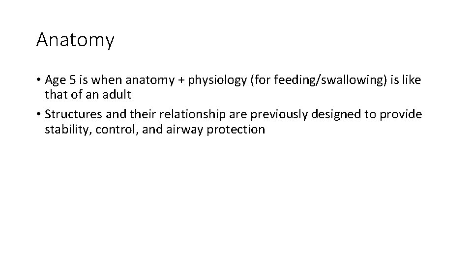 Anatomy • Age 5 is when anatomy + physiology (for feeding/swallowing) is like that