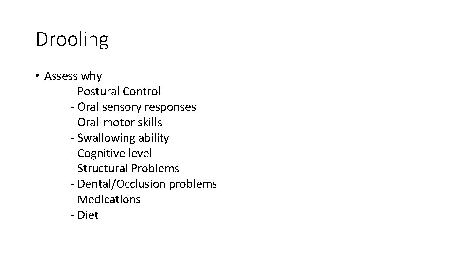 Drooling • Assess why - Postural Control - Oral sensory responses - Oral-motor skills