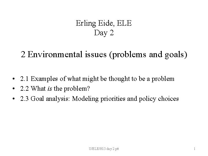 Erling Eide, ELE Day 2 2 Environmental issues (problems and goals) • 2. 1