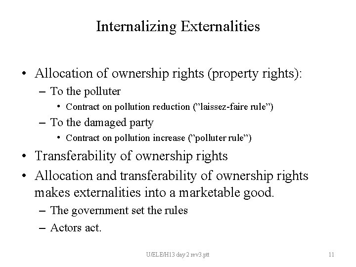 Internalizing Externalities • Allocation of ownership rights (property rights): – To the polluter •