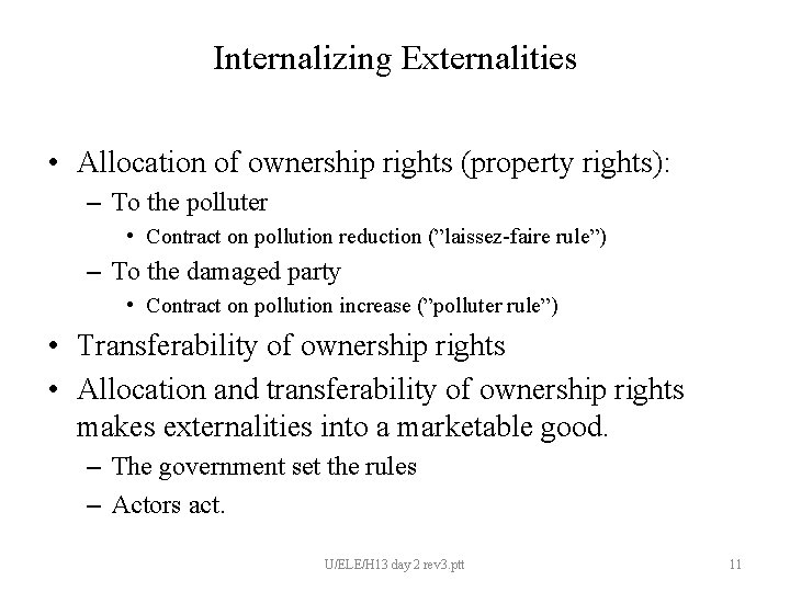 Internalizing Externalities • Allocation of ownership rights (property rights): – To the polluter •