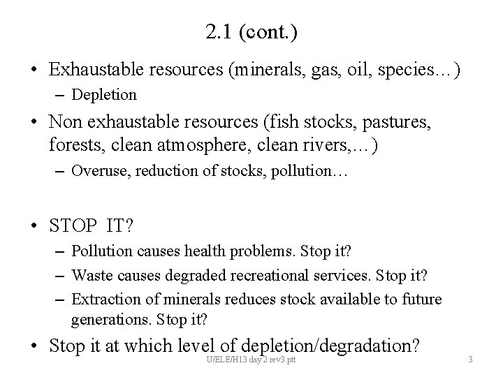 2. 1 (cont. ) • Exhaustable resources (minerals, gas, oil, species…) – Depletion •