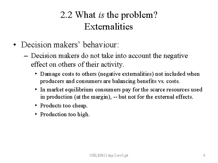 2. 2 What is the problem? Externalities • Decision makers’ behaviour: – Decision makers