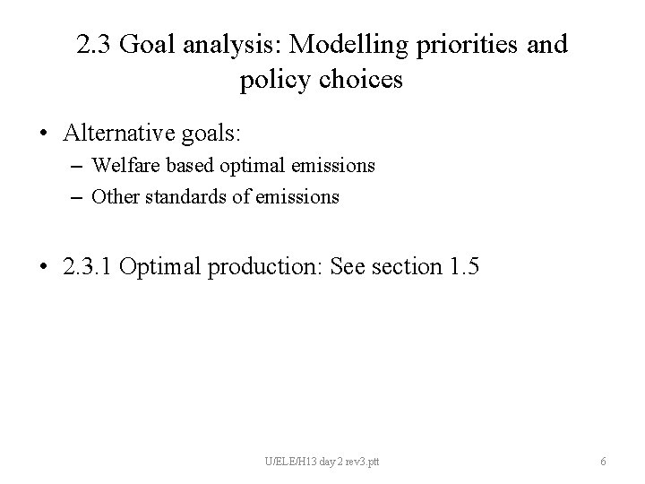 2. 3 Goal analysis: Modelling priorities and policy choices • Alternative goals: – Welfare