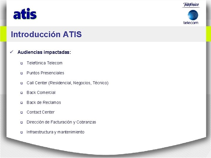 Introducción ATIS ü Audiencias impactadas: q Telefónica Telecom q Puntos Presenciales q Call Center