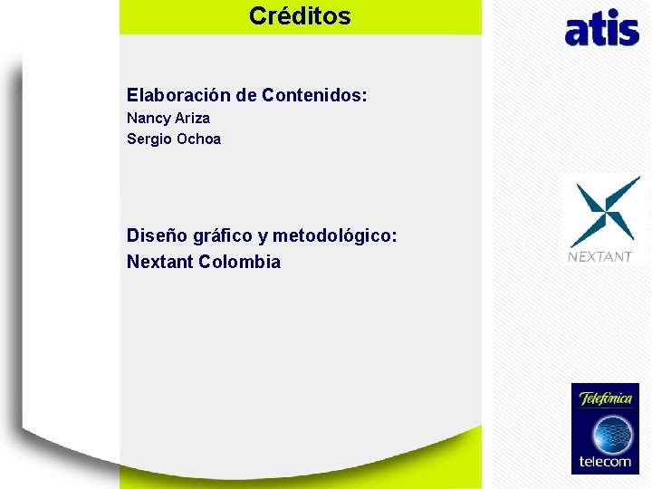 Agenda Créditos Elaboración de Contenidos: Nancy Ariza Sergio Ochoa Diseño gráfico y metodológico: Nextant