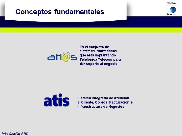 Conceptos fundamentales Es el conjunto de sistemas informáticos que está implantando Telefónica Telecom para