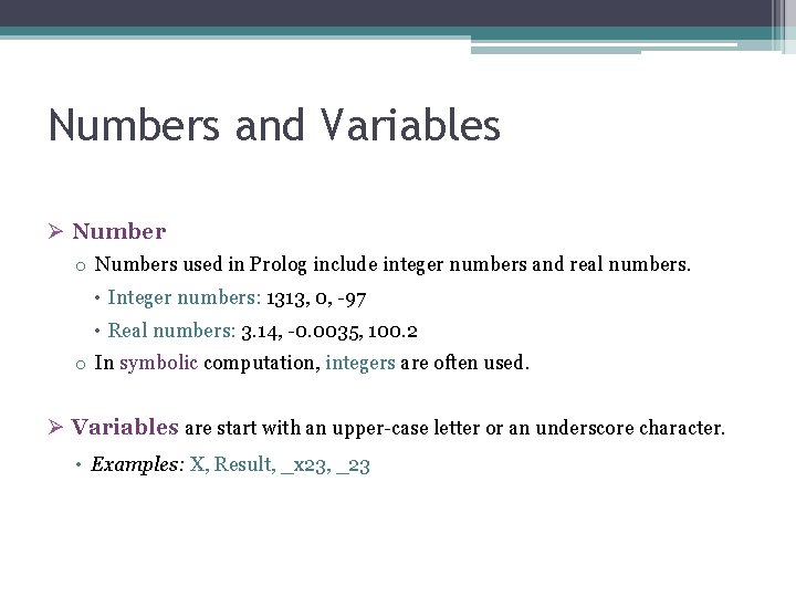 Numbers and Variables Ø Number o Numbers used in Prolog include integer numbers and
