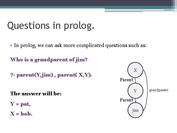 Questions in prolog. • In prolog, we can ask more complicated questions such as: