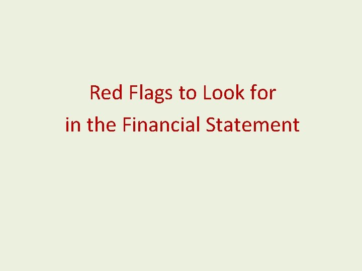 Red Flags to Look for in the Financial Statement Red Flags to Look for in the Financial Statement